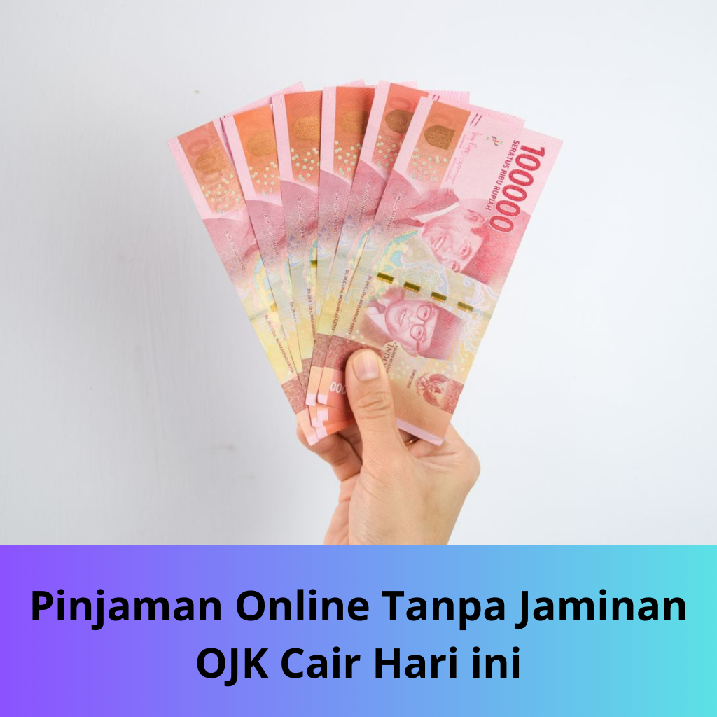 Pinjaman Online Tanpa Jaminan OJK Cair Hari ini